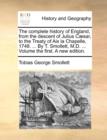 The Complete History of England, from the Descent of Julius Caesar, to the Treaty of AIX La Chapelle, 1748. ... by T. Smollett, M.D. ... Volume the First. a New Edition. - Book