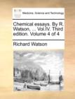 Chemical Essays. by R. Watson, ... Vol.IV. Third Edition. Volume 4 of 4 - Book