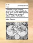 Thoughts on the English Government. Addressed to the Quiet Good Sense of the People of England. in a Series of Letters. Letter the Fourth. ... - Book