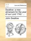 Swallow : A New Almanack for the Year of Our Lord 1742. ... - Book