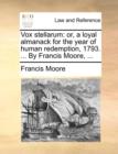 Vox stellarum: or, a loyal almanack for the year of human redemption, 1793. ... By Francis Moore, ... - Book