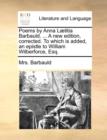 Poems by Anna Laetitia Barbauld. ... a New Edition, Corrected. to Which Is Added, an Epistle to William Wilberforce, Esq. - Book