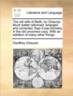 The Old Wife of Beith, by Chaucer. Much Better Reformed, Enlarged and Corrected, Than It Was Formerly in the Old Uncorrect Copy. with an Addition of Many Other Things. - Book