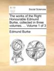 The Works of the Right Honourable Edmund Burke, Collected in Three Volumes. ... Volume 1 of 3 - Book