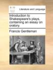 Introduction to Shakespeare's Plays, Containing an Essay on Oratory. - Book