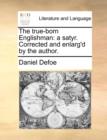 The True-Born Englishman : A Satyr. Corrected and Enlarg'd by the Author. - Book