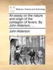 An Essay on the Nature and Origin of the Contagion of Fevers. by John Alderson, ... - Book