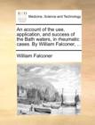 An Account of the Use, Application, and Success of the Bath Waters, in Rheumatic Cases. by William Falconer, ... - Book