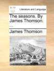 The Seasons. by James Thomson. ... - Book