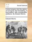 A Short Enquiry Into the Nature of Monopoly and Forestalling. a Third Edition, with Considerable Additions. by Edward Morris, ... - Book