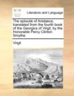 The Episode of Aristaeus, Translated from the Fourth Book of the Georgics of Virgil; By the Honorable Percy Clinton Smythe. - Book