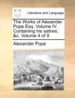 The Works of Alexander Pope Esq. Volume IV. Containing His Satires, &C. Volume 4 of 9 - Book