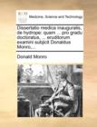 Dissertatio Medica Inauguralis, de Hydrope : Quam ... Pro Gradu Doctoratus, ... Eruditorum Examini Subjicit Donaldus Monro, ... - Book