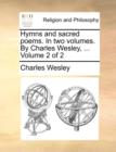 Hymns and Sacred Poems. in Two Volumes. by Charles Wesley, ... Volume 2 of 2 - Book