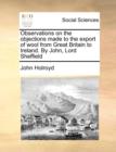 Observations on the Objections Made to the Export of Wool from Great Britain to Ireland. by John, Lord Sheffield - Book