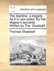 The libertine: a tragedy. As it is now acted. By Her Majesy's servants. Written by Tho. Shadwell. - Book