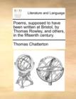 Poems, supposed to have been written at Bristol, by Thomas Rowley, and others, in the fifteenth century. - Book