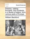 Dreams, Waking Thoughts, and Incidents; In a Series of Letters, from Various Parts of Europe. - Book