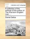 A Collection of the Writings of the Author of the True-Born English-Man. ... - Book