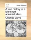 A True History of a Late Short Administration. - Book