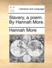 Slavery, a Poem. by Hannah More. - Book