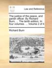 The Justice of the Peace, and Parish Officer. by Richard Burn, ... the Tenth Edition. in Four Volumes. ... Volume 2 of 4 - Book
