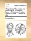 The Justice of the Peace, and Parish Officer. by Richard Burn, ... the Eleventh Edition. in Four Volumes. ... Volume 1 of 4 - Book