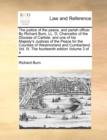 The Justice of the Peace, and Parish Officer. by Richard Burn, LL. D. Chancellor of the Diocese of Carlisle, and One of His Majesty's Justices of the Peace for the Counties of Westmorland and Cumberla - Book