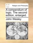 A Compendium of Logic. the Second Edition, Enlarged. - Book