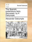 The Spanish Pretensions Fairly Discussed, by a Dalrymple. - Book