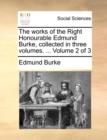 The Works of the Right Honourable Edmund Burke, Collected in Three Volumes. ... Volume 2 of 3 - Book
