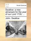 Swallow : A New Almanack for the Year of Our Lord 1735; ... - Book