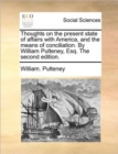 Thoughts on the Present State of Affairs with America, and the Means of Conciliation. by William Pulteney, Esq. the Second Edition. - Book