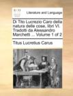 Di Tito Lucrezio Caro Della Natura Delle Cose, Libri VI. Tradotti Da Alessandro Marchetti ... Volume 1 of 2 - Book