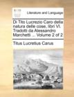 Di Tito Lucrezio Caro Della Natura Delle Cose, Libri VI. Tradotti Da Alessandro Marchetti ... Volume 2 of 2 - Book