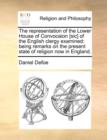 The Representation of the Lower House of Convocaion [sic] of the English Clergy Examined : Being Remarks on the Present State of Religion Now in England. - Book