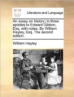 An Essay on History; In Three Epistles to Edward Gibbon, Esq. with Notes. by William Hayley, Esq. the Second Edition. - Book