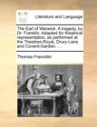 The Earl of Warwick. a Tragedy, by Dr. Franklin. Adapted for Theatrical Representation, as Performed at the Theatres-Royal, Drury-Lane and Covent-Garden. ... - Book