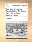 The Iliad of Homer. Translated by Mr. Pope. the Third Edition. Volume 1 of 6 - Book