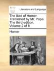 The Iliad of Homer. Translated by Mr. Pope. the Third Edition. Volume 2 of 6 - Book