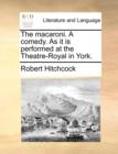 The Macaroni. a Comedy. as It Is Performed at the Theatre-Royal in York. - Book