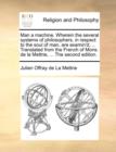 Man a Machine. Wherein the Several Systems of Philosophers, in Respect to the Soul of Man, Are Examin'd; ... Translated from the French of Mons. de La Mettrie, ... the Second Edition. - Book