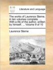The Works of Laurence Sterne. in Ten Volumes Complete. ... with a Life of the Author, Written by Himself. ... Volume 9 of 10 - Book