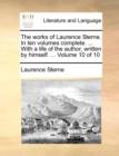 The Works of Laurence Sterne. in Ten Volumes Complete. ... with a Life of the Author, Written by Himself. ... Volume 10 of 10 - Book