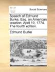 Speech of Edmund Burke, Esq. on American Taxation, April 19, 1774. the Fourth Edition. - Book