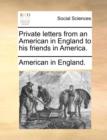 Private Letters from an American in England to His Friends in America. - Book