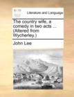 The Country Wife, a Comedy in Two Acts ... (Altered from Wycherley.) - Book