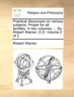 Practical Discourses on Various Subjects. Proper for All Families. in Two Volumes. ... by Robert Warren, D.D. Volume 2 of 2 - Book