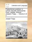 Prï¿½lectiones poeticï¿½: in schola naturalis philosophiï¿½ Oxon. habitï¿½. Authore Josepho Trapp, ...  Volume 2 of 3 - Book