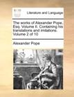The Works of Alexander Pope, Esq. Volume II. Containing His Translations and Imitations. Volume 2 of 10 - Book